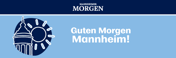 Mannheimer Morgen | Guten Morgen Mannheim!